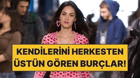 Kendilerini Herkesten Üstün Gören 3 Burç: Öz Güvenleri Tavan!