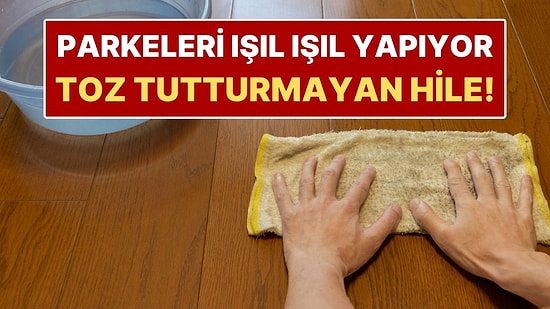 Parkeleri Toz Tutmayan Hale Getiren Temizlik Sırrı! Üstelik Malzemesi Doğal