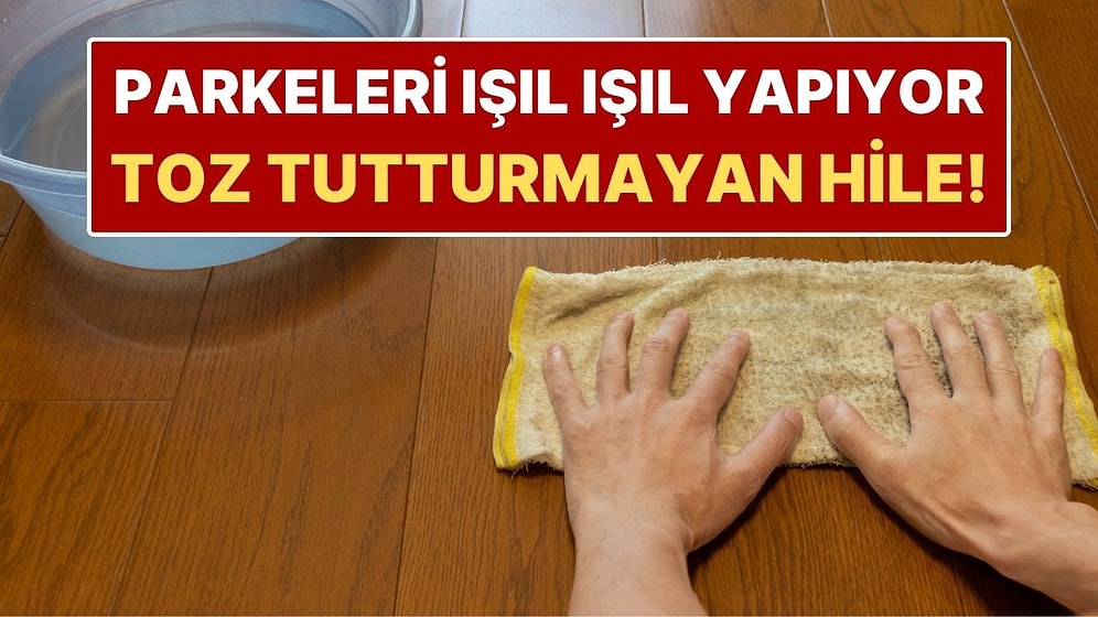 Parkeleri Toz Tutmayan Hale Getiren Temizlik Sırrı! Üstelik Malzemesi Doğal