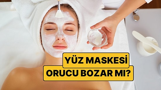 Oruçluyken Yüz Maskesi Yapılır mı? Yüz Maskesi ve Yüze Sürülen Kremler Orucu Bozar mı?