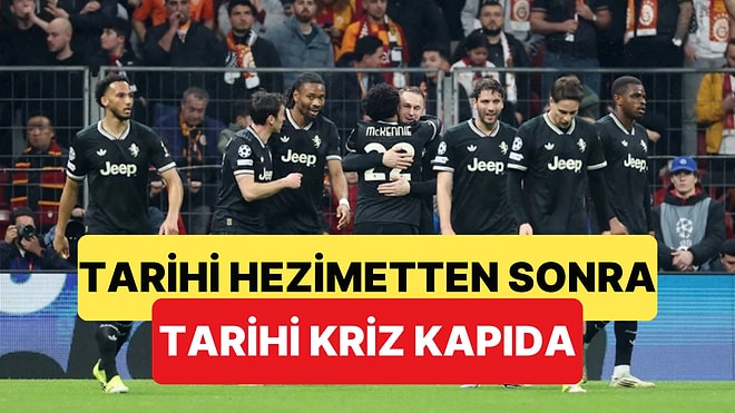 Galatasaray'ın Hezimete Uğrattığı Juventus İçin Tarihi Kriz Korkusu Başladı