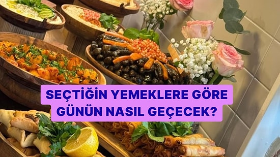 Seçtiğin Yemeklere Göre Günün Nasıl Geçecek Söylüyoruz!