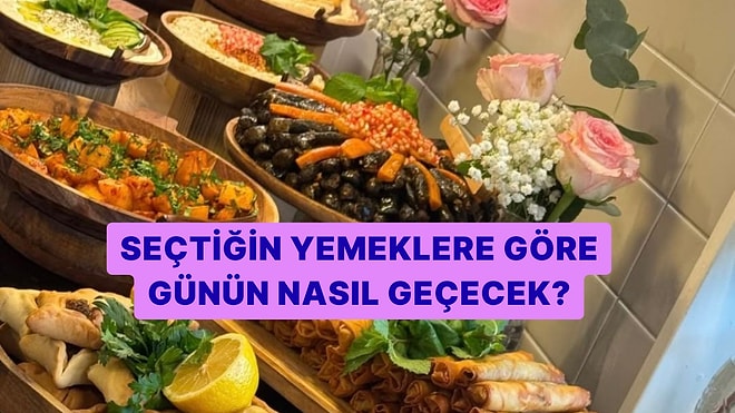 Seçtiğin Yemeklere Göre Günün Nasıl Geçecek Söylüyoruz!