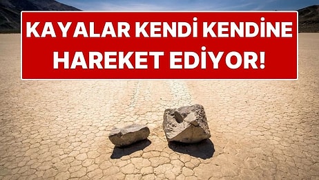 Ölüm Vadisi'ndeki Kayalar Nasıl Kendi Kendine Hareket Edebiliyor?
