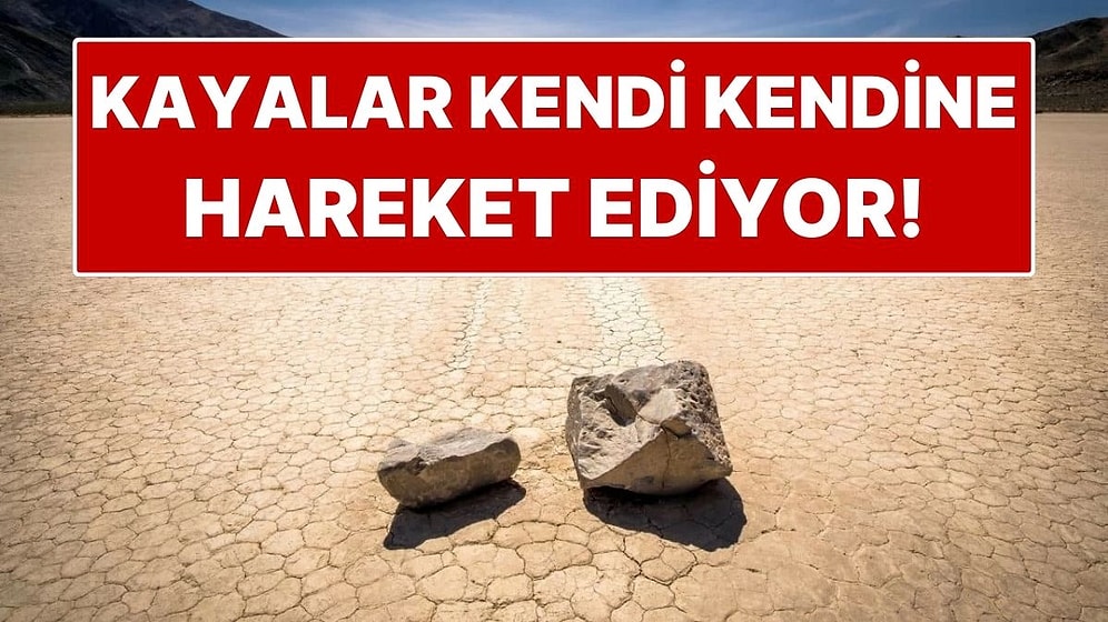 Ölüm Vadisi'ndeki Kayalar Nasıl Kendi Kendine Hareket Edebiliyor?