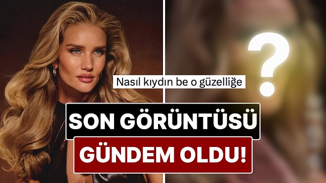Ünlü Model Rosie Huntington-Whiteley’nin Son Hali Dikkat Çekti!
