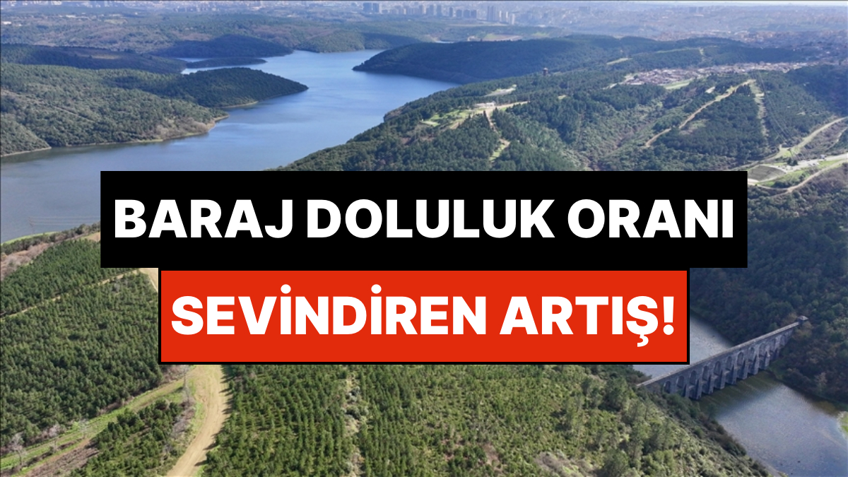 İSKİ Açıkladı: İstanbul Baraj Doluluk Oranında Sevindiren Artış!