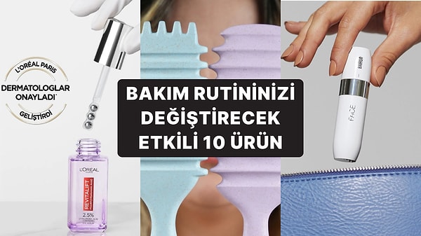 Güzellik Rutininizi Baştan Aşağı Yenileyecek ve "Keşke Daha Önce Alsaydım" Dedirtecek 10 Ürün!