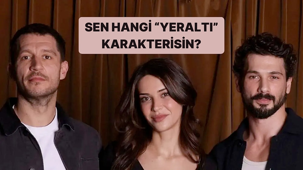 Sen Hangi "Yeraltı" Karakterisin?