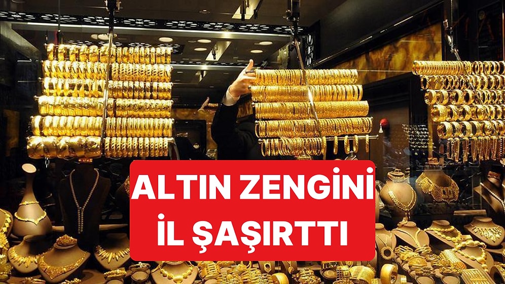 Altın Zengini İller Listesinde Yer Alan 255 Bin Nüfuslu Şehir Şaşırttı