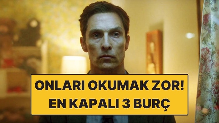 Onları Okumak Çok Zor: En Kapalı 3 Burç!