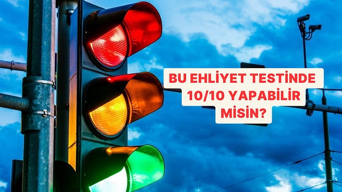 Trafik Bilgini Ölçüyoruz: Bu Ehliyet Testinde 10/10 Yapabilecek misin?