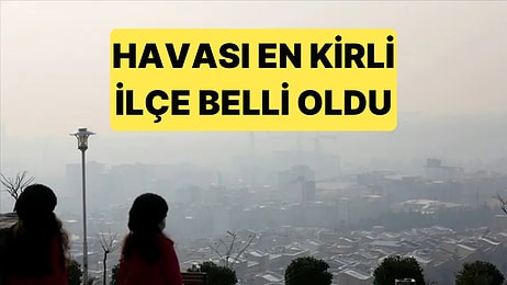 İstanbul'da Havası En Kirli ve En Temiz İlçeler Açıklandı