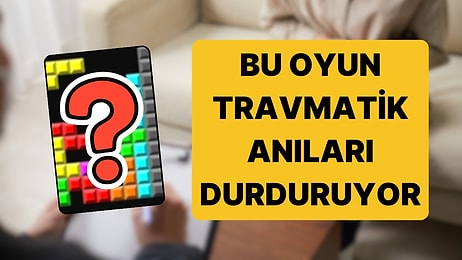 Oxford Açıkladı: Travmatik Anıları Durdurmanın Yolu Bu Klasik Oyundan Geçiyor!