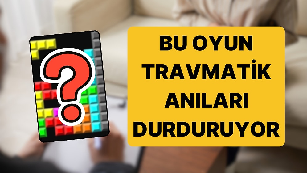 Oxford Açıkladı: Travmatik Anıları Durdurmanın Yolu Bu Klasik Oyundan Geçiyor!