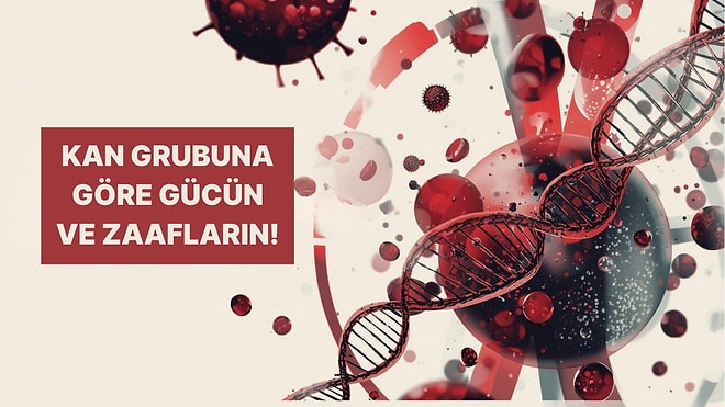 Kan Grubuna Göre Zaaflarını Açıklıyoruz!