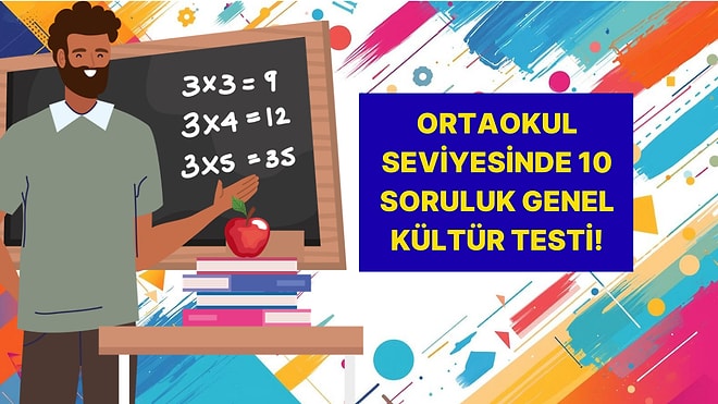 Ortaokul Seviyesindeki Genel Kültür Testinde Başarılı Olabilecek misin?