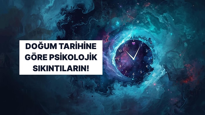 Doğduğun Aya Göre Psikolojik Sıkıntın Ne?
