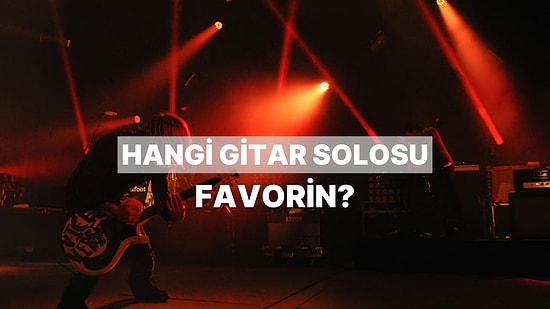 Müzik Tarihini Değiştiren, Dünyanın En iyi 11 Gitar Solosu