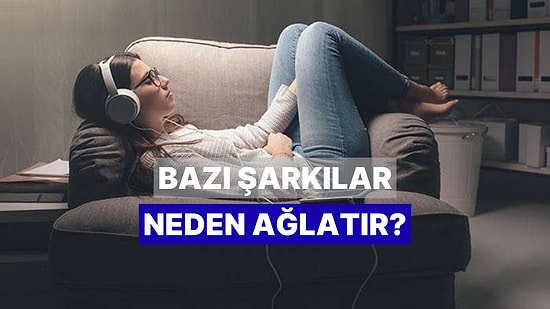 Neden Bazı Şarkılarda Ağlıyoruz?