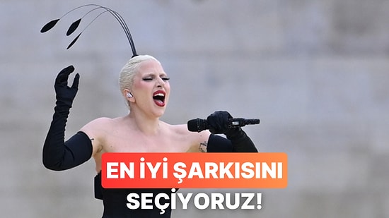 En İyi Lady Gaga Şarkısını Seçiyoruz!