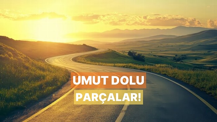 Yeni Bir Başlangıç Yapmak İsteyenlere Umut Dolu Parçalar