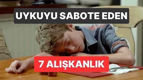 Uykunuzu Sabote Eden 7 Alışkanlık