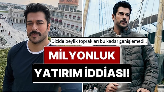 Burak Özçivit’in 150 Milyon TL’lik Dev Yatırım İddiası Gündem Oldu!