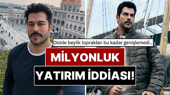 Burak Özçivit’in 150 Milyon TL’lik Dev Yatırım İddiası Gündem Oldu!