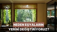 Neden Evde Sürekli Bir Şeylerin Yerini Değiştirmek İsteriz?