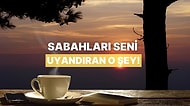 Sabahları Seni Uyandıran Şey Ne?