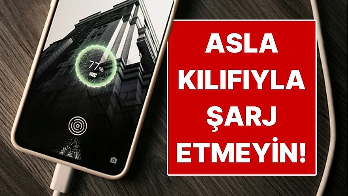 Telefonunuzu Neden Kılıfıyla Şarj Etmemelisiniz?