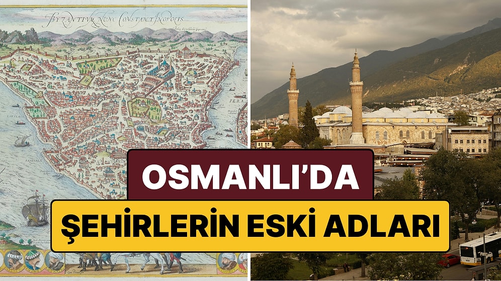 Osmanlı'da 81 İlin Eski Adları Neydi? Meğer O İllerin Adı Hiç Değişmemiş!