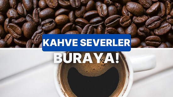Kahveden Ne Kadar Anlıyorsun?