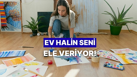 Evdeki Alışkanlıklarına Göre Bilinçaltında Ne Var?