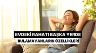 Evdeki Rahatını Başka Yerde Bulamayanların 10 Özelliği