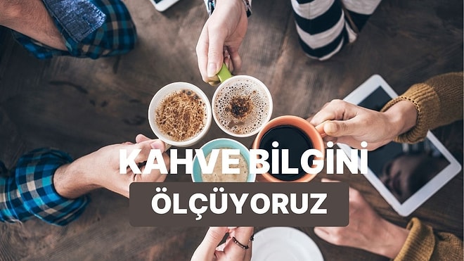 Bu Kahvelerin Adını Bulabilecek misin?
