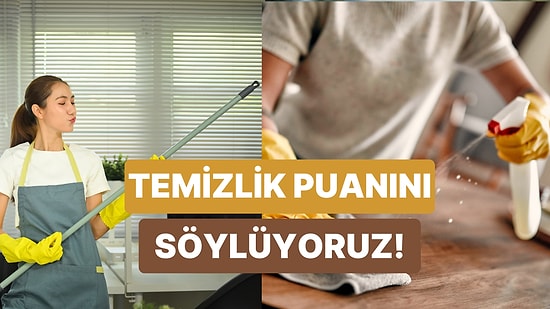 Bu Temizlik Testinden Kaç Puan Alabileceksin?