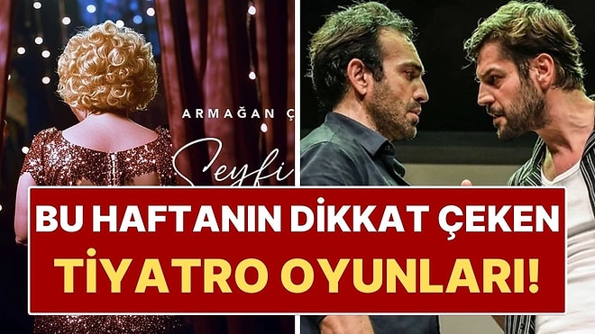 2-8 Mart 2026: İstanbul’da Bu Hafta Sahnelenecek En Dikkat Çekici Tiyatro Oyunları!