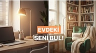 Evde En Çok Zaman Geçirdiğin Yeri Buluyoruz!