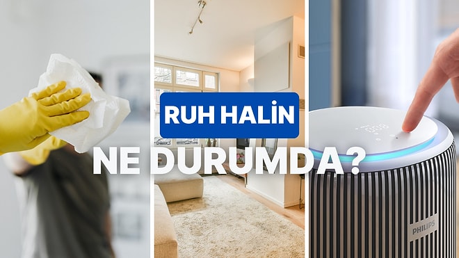 Evdeki Rutinine Göre Ruh Halini Tahmin Ediyoruz!
