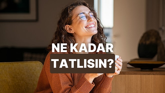 Kahve Tercihlerine Göre Sen Ne Kadar Tatlı Bir İnsansın?