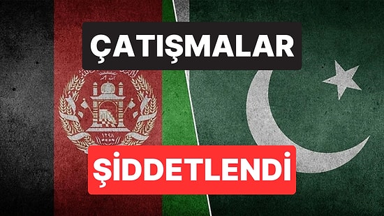 Pakistan, Afganistan’a Savaş İlan Etti: Sınır Hattında Çatışmalar Şiddetlendi