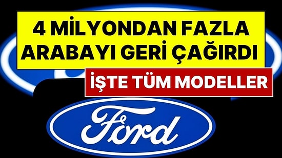 Ford, Yazılım Hatası Nedeniyle 4 Milyondan Fazla Aracını Geri Çağırdı: İşte Tüm Modeller!