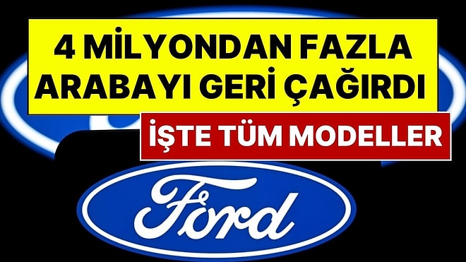 Ford, Yazılım Hatası Nedeniyle 4 Milyondan Fazla Aracını Geri Çağırdı: İşte Tüm Modeller!