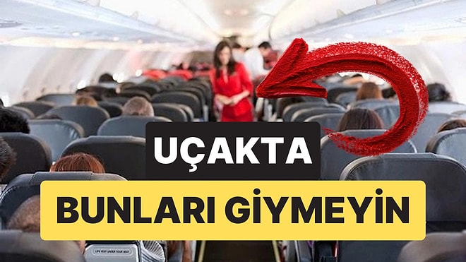 Uçuş Görevlileri Uyardı: Uçakta Bu Kıyafetleri Giymeden Önce Bir Kez Daha Düşünün