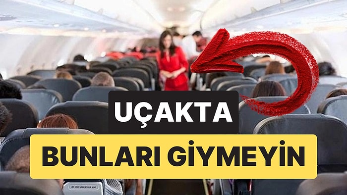 Uçuş Görevlileri Uyardı: Uçakta Bu Kıyafetleri Giymeden Önce Bir Kez Daha Düşünün