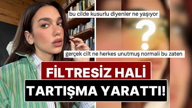 Dua Lipa'nın Cildinin Filtresiz Hali Sosyal Medyada Tartışma Yarattı!