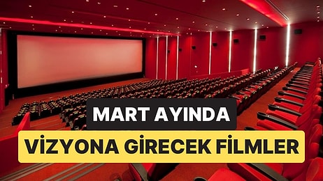 Mart Ayı Sinema Listesi: Bu Ay Hangi Filmler Geliyor?