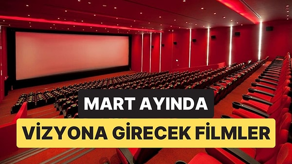 Mart Ayı Sinema Listesi: Bu Ay Hangi Filmler Geliyor?